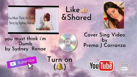 You Must Think Im Dumb By Sydney Renae Cover Sing Video By Prema J