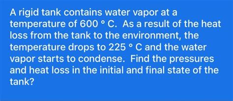 Solved A Rigid Tank Contains Water Vapor At A Temperature Of Chegg