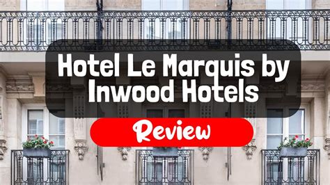 Hotel Le Marquis By Inwood Hotels Review Is This Paris Hotel Worth