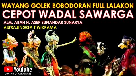 Wayang Golek Asep Sunandar Sunarya Bobodoran Full Lalakon L Cepot Jadi