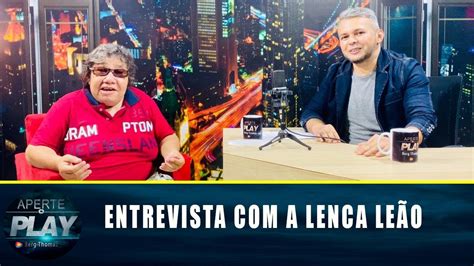 Entrevista Lenca Leão Soltou o verbo Não apertou o play p