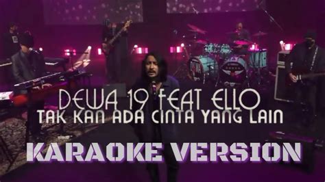 Karaoke Dewa 19 Feat Ello Tak Kan Ada Cinta Yang Lain YouTube