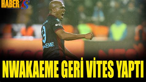 Nwakaeme Geri Vites Yaptı Trabzon Haber Trabzonspor Haberleri