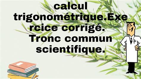 Calcul Trigonom Trique Exercice Corrig Tronc Commun Scientifique