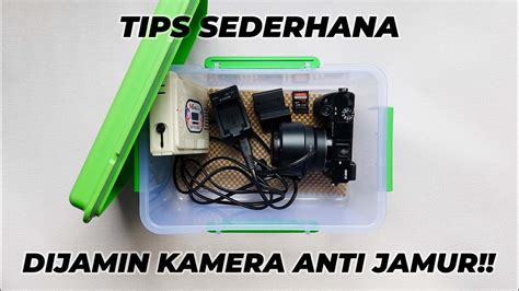 Tips Sederhana Cara Menyimpan Kamera Agar Tidak Jamuran Youtube