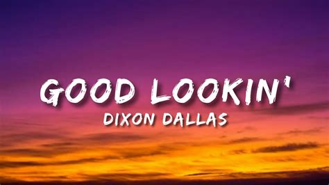 Dixon Dallas Good Lookin Lyrics Youtube