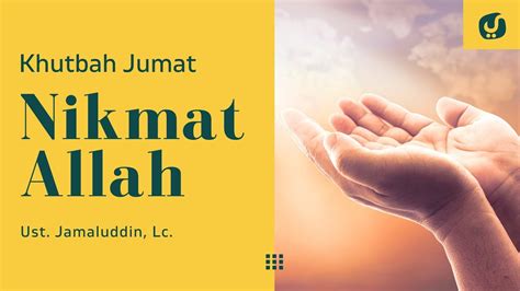 Renungkanlah Nikmat Dari Allah Ustadz Jamaludin Lc Khutbah Jumat