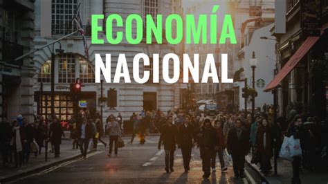 Qu Es La Econom A Nacional Caracter Sticas Ejemplos E Ideas