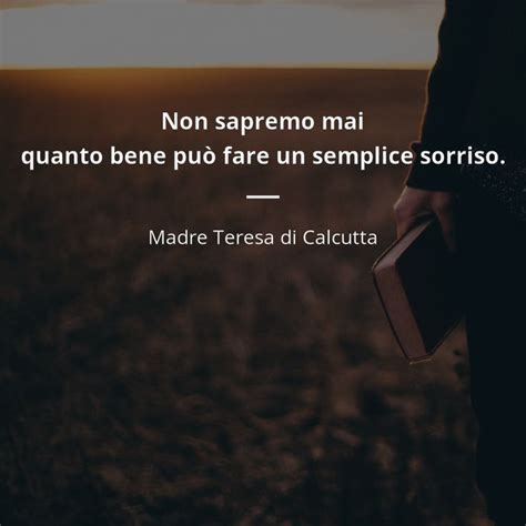 Non sapremo mai quanto bene può fare un semplice sorriso Madre