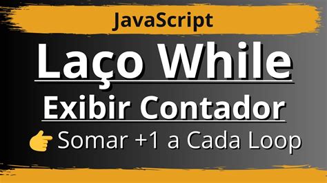 JavaScript Como Usar O While Para Exibir Um Contador De 0 A 5