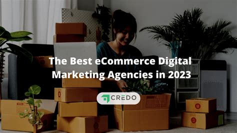 The Best Ecommerce Digital Marketing Agencies In 2023 Credo