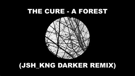 The Cure A Forest Jsh Kng Darker Remix Youtube