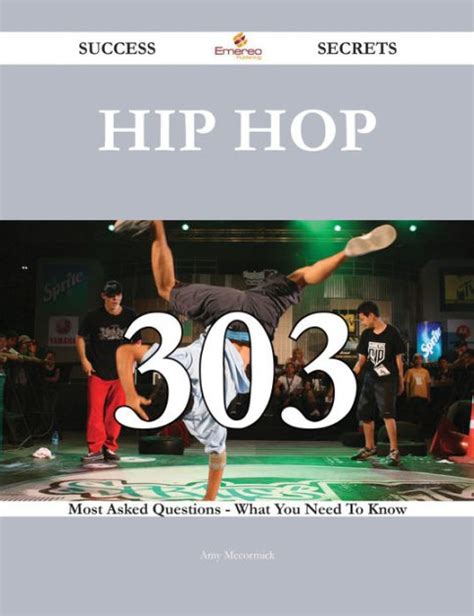 Hip Hop 303 Success Secrets 303 Most Asked Questions On Hip Hop