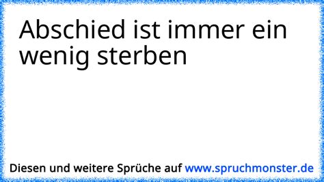 Abschied Ist Immer Ein Wenig Sterben Spruchmonsterde