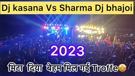 Dj Sharma Bhajoi Vs Dj Kasana Full Competition