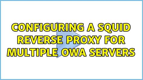 Configuring A Squid Reverse Proxy For Multiple Owa Servers Youtube