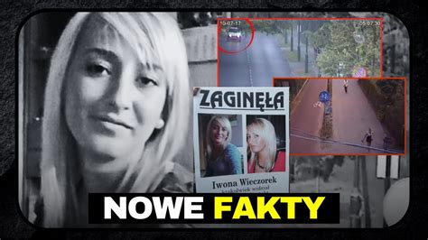 NOWE FAKTY W SPRAWIE ZAGINIĘCIA IWONY WIECZOREK YouTube