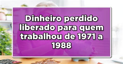 Dinheiro Perdido Liberado Para Quem Trabalhou De A Saiba