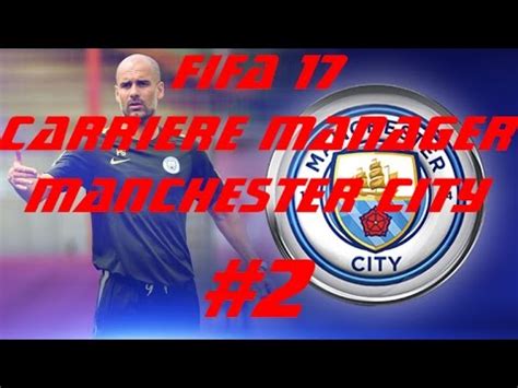 FIFA 17 CARRIERE MANAGER MANCHESTER CITY 2 Gameplay PS4 PC XBOX