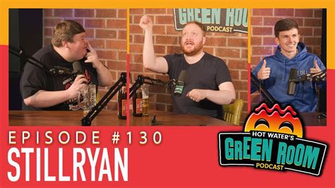 130 With Guest Stillryan Hot Water’s Green Room W Tony And Jamie Youtube