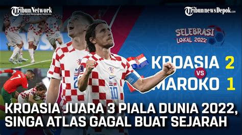 Hasil Laga Piala Dunia Kroasia Vs Maroko Kroasia Juara Singa