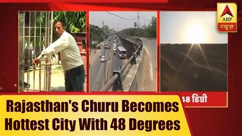 Rajasthans Churu Becomes Hottest City With Temperature Crossing 48 Degrees Abp News Youtube