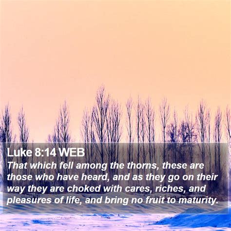 Luke 8 14 WEB That Which Fell Among The Thorns These Are Those