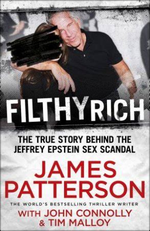 Filthy Rich The True Story Behind The Jeffrey Epstein Sex Scandal By James Patterson John