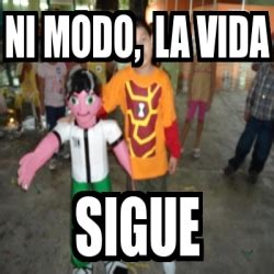 Meme Personalizado Ni Modo La Vida Sigue