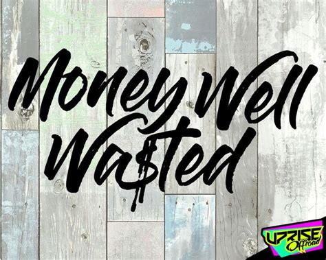 Money Well Wasted Custom Vinyl Decal Car Truck Window Sticker