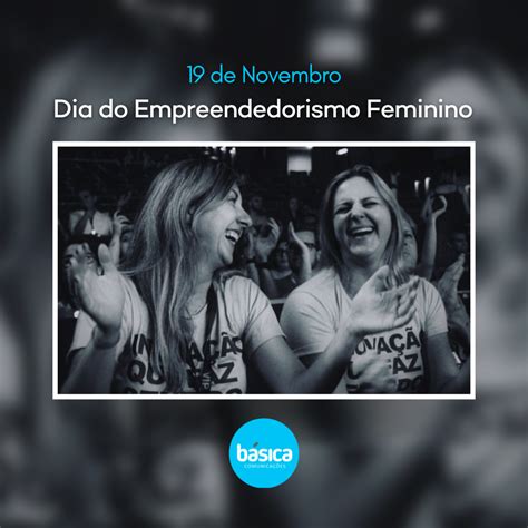 Dia Do Empreendedorismo Feminino B Sica Comunica Es