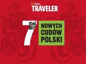 Nowa lista 7 cudów Polski wg National Geographic Traveler