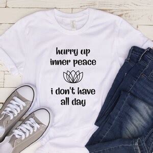 Hurry Up Inner Peace I Don T Have All Day T Shirt Yoga Etsy