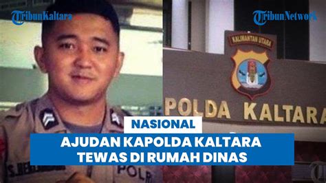 Ajudan Kapolda Kalimantan Utara Ditemukan Tewas Di Rumah Dinas YouTube