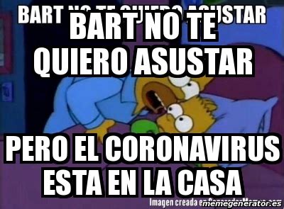 Meme Personalizado Bart No Te Quiero Asustar Pero El Coronavirus Esta