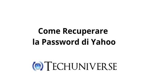 Guida Completa Su Come Recuperare La Password Di Yahoo Techuniverse It