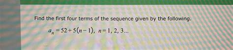 Solved Find The First Four Terms Of The Sequence Given By