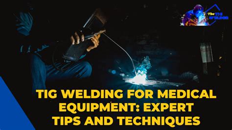 Tig Welding For Medical Equipment Expert Tips And Techniques