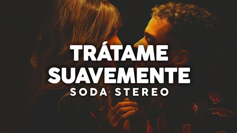 Soda Stereo Trátame Suavemente Letra Youtube