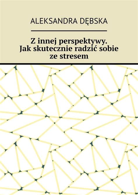 Z innej perspektywy Jak skutecznie radzić sobie ze stresem