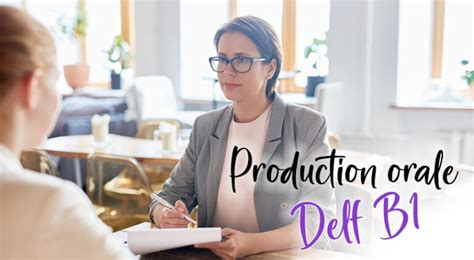 DELF B1 Production Orale Exemples Explications Et Conseils