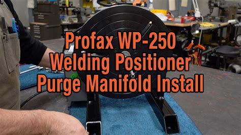 Profax Wp Welding Positioner Purge Manifold Install Youtube