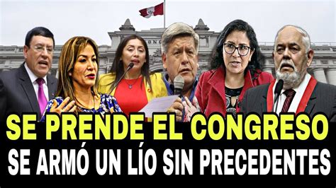 SE PRENDE EL CONGRESO SE ARMÓ UN LÍO SIN PRECEDENTES NOTICIAS DE PERÚ