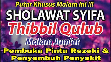 Sholawat Thibbil Qulub Malam Jum At Pembawa Kesembuhan Mustajab