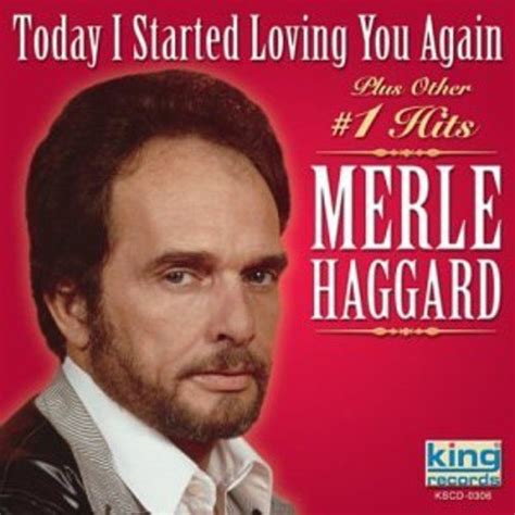 Today I Started Loving You Aga Merle Haggard Music}