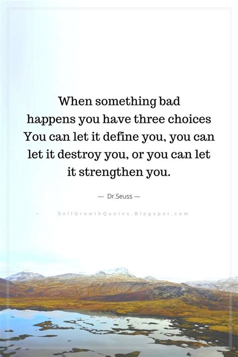 Quotes When Something Bad Happens You Have Three Choices You Can Let It