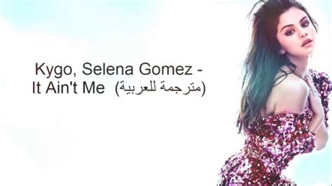 Kygo Selena Gomez It Ain t Me lyrics مترجمة YouTube