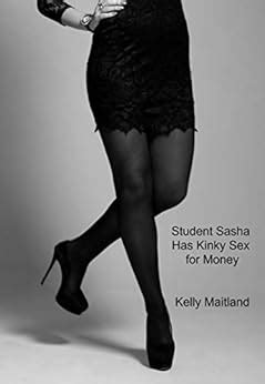 Student Sasha Has Kinky Sex For Money English Edition EBook Maitland Kelly Amazon De