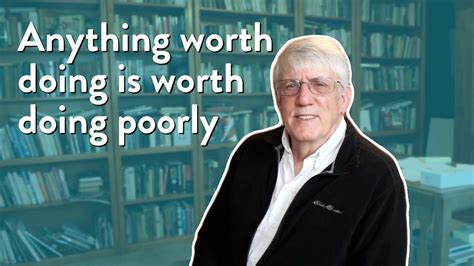 Anything Worth Doing Is Worth Doing Poorly The Passionlife Podcast