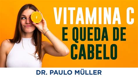 Vitamina C e Queda de Cabelo Dr Paulo Müller Dermatologista YouTube